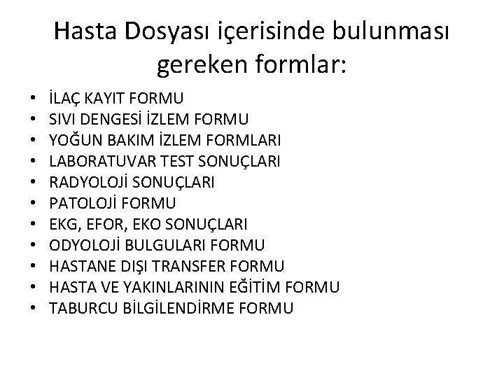 Hasta Dosyası içerisinde bulunması gereken formlar: • • • İLAÇ KAYIT FORMU SIVI DENGESİ