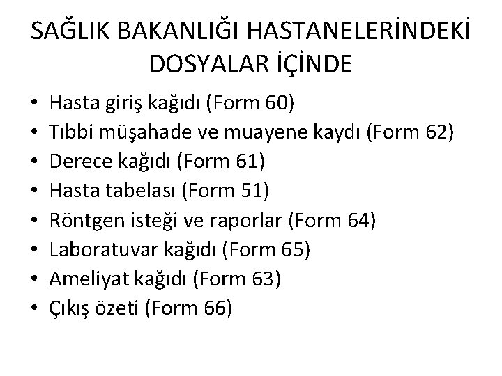 SAĞLIK BAKANLIĞI HASTANELERİNDEKİ DOSYALAR İÇİNDE • • Hasta giriş kağıdı (Form 60) Tıbbi müşahade