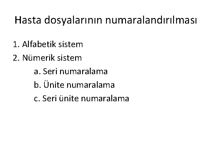 Hasta dosyalarının numaralandırılması 1. Alfabetik sistem 2. Nümerik sistem a. Seri numaralama b. Ünite