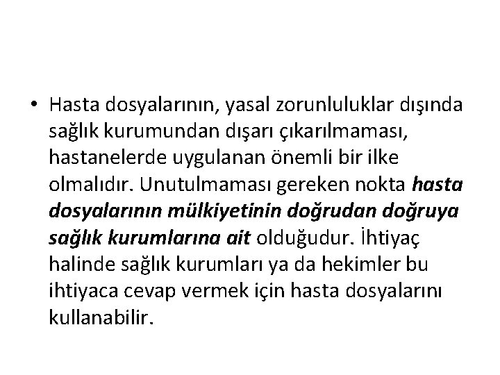  • Hasta dosyalarının, yasal zorunluluklar dışında sağlık kurumundan dışarı çıkarılmaması, hastanelerde uygulanan önemli