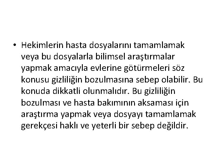  • Hekimlerin hasta dosyalarını tamamlamak veya bu dosyalarla bilimsel araştırmalar yapmak amacıyla evlerine