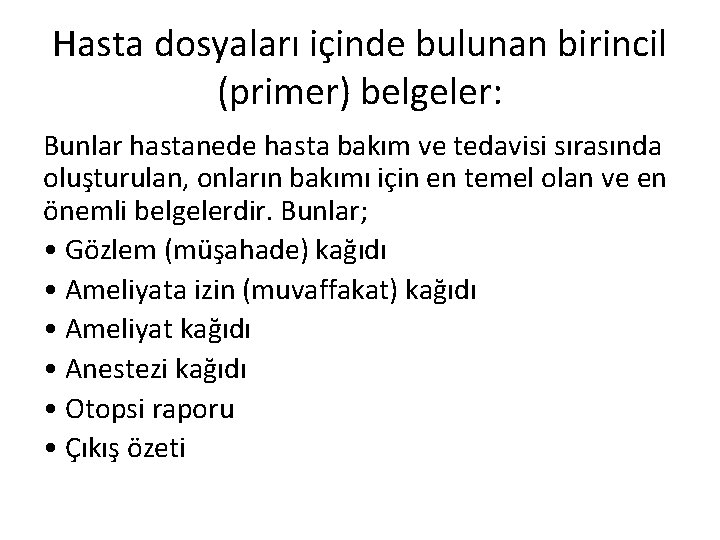 Hasta dosyaları içinde bulunan birincil (primer) belgeler: Bunlar hastanede hasta bakım ve tedavisi sırasında