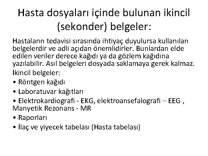 Hasta dosyaları içinde bulunan ikincil (sekonder) belgeler: Hastaların tedavisi sırasında ihtiyaç duyulursa kullanılan belgelerdir