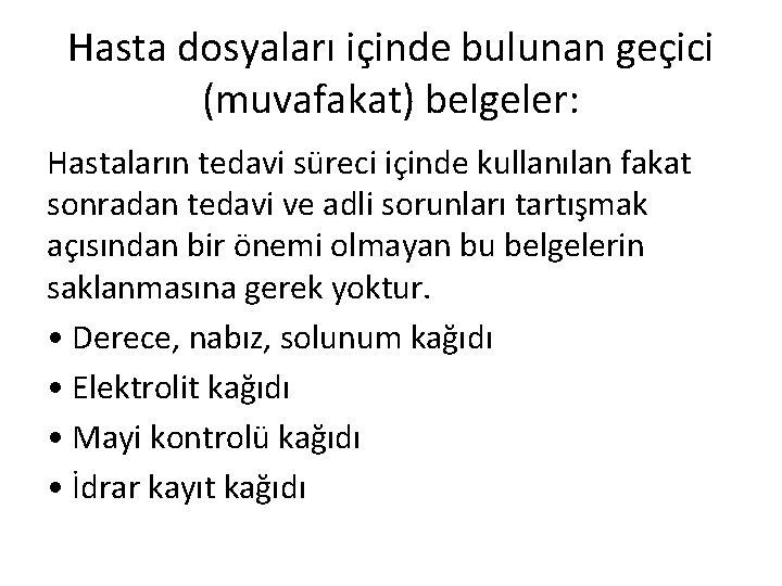 Hasta dosyaları içinde bulunan geçici (muvafakat) belgeler: Hastaların tedavi süreci içinde kullanılan fakat sonradan