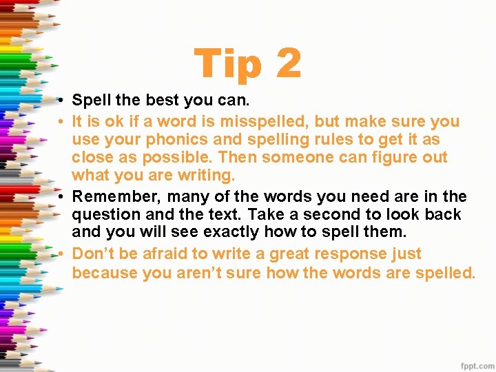 Tip 2 • Spell the best you can. • It is ok if a