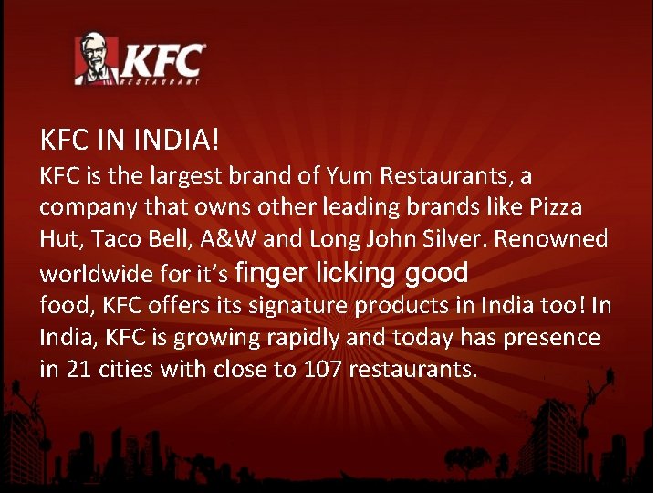KFC IN INDIA! KFC is the largest brand of Yum Restaurants, a company that