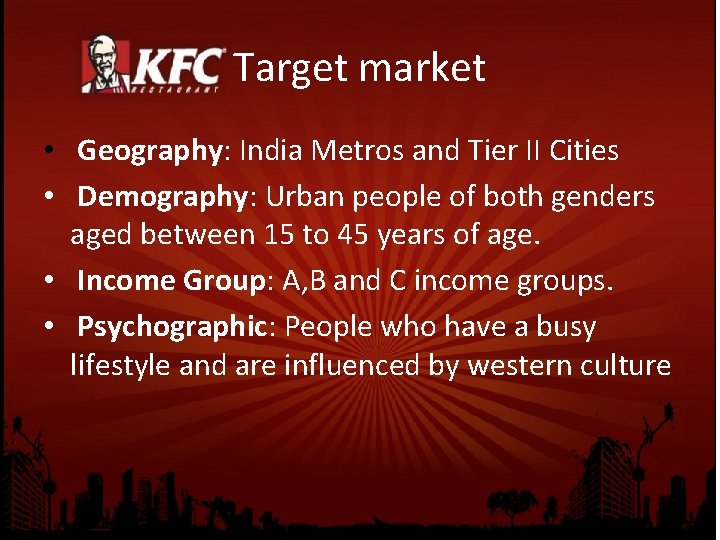 Target market • Geography: India Metros and Tier II Cities • Demography: Urban people