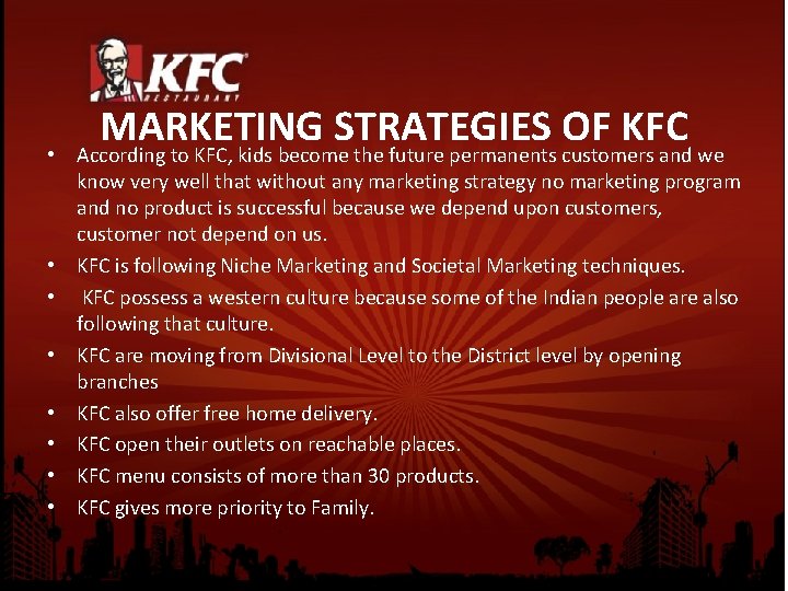MARKETING STRATEGIES OF KFC • According to KFC, kids become the future permanents customers