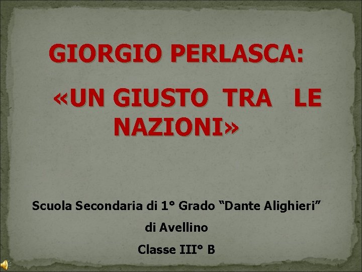 GIORGIO PERLASCA: «UN GIUSTO TRA LE NAZIONI» Scuola Secondaria di 1° Grado “Dante Alighieri”
