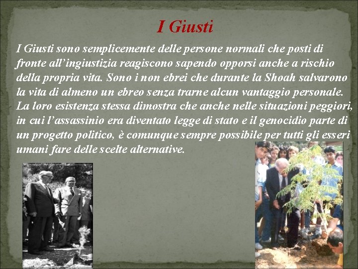 I Giusti sono semplicemente delle persone normali che posti di fronte all’ingiustizia reagiscono sapendo