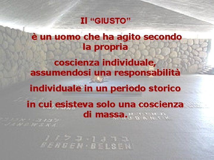 Il “GIUSTO” è un uomo che ha agito secondo la propria coscienza individuale, assumendosi