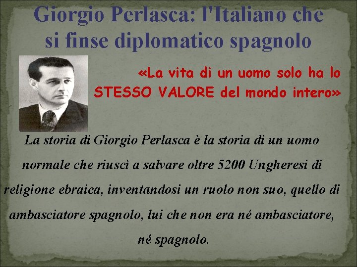 Giorgio Perlasca: l'Italiano che si finse diplomatico spagnolo «La vita di un uomo solo