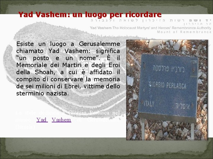 Yad Vashem: un luogo per ricordare Esiste un luogo a Gerusalemme chiamato Yad Vashem: