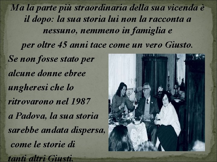 Ma la parte più straordinaria della sua vicenda è il dopo: la sua storia