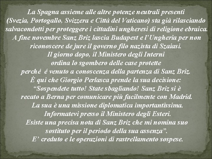 La Spagna assieme alle altre potenze neutrali presenti (Svezia, Portogallo, Svizzera e Città del