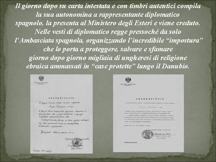Il giorno dopo su carta intestata e con timbri autentici compila la sua autonomina