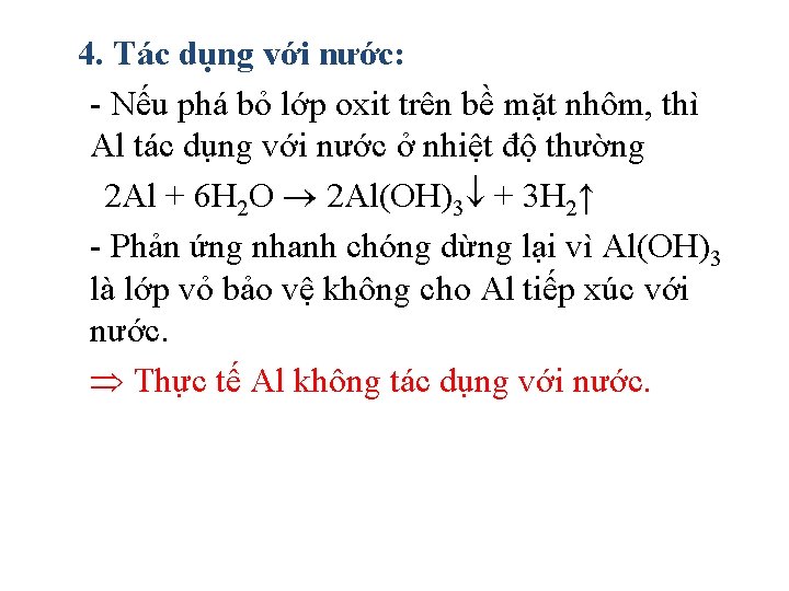 4. Tác dụng với nước: - Nếu phá bỏ lớp oxit trên bề mặt