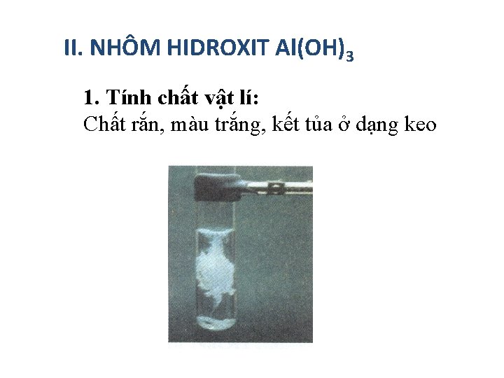 II. NHÔM HIDROXIT Al(OH)3 1. Tính chất vật lí: Chất rắn, màu trắng, kết