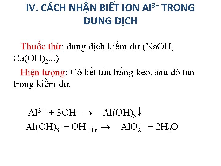 IV. CÁCH NHẬN BIẾT ION Al 3+ TRONG DUNG DỊCH Thuốc thử: dung dịch