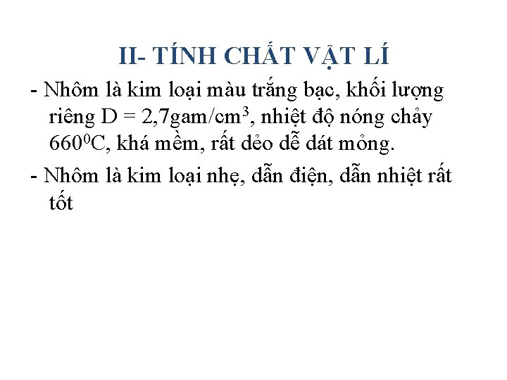 II- TÍNH CHẤT VẬT LÍ - Nhôm là kim loại màu trắng bạc, khối