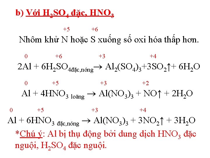 b) Với H 2 SO 4 đặc, HNO 3 +5 +6 Nhôm khử N