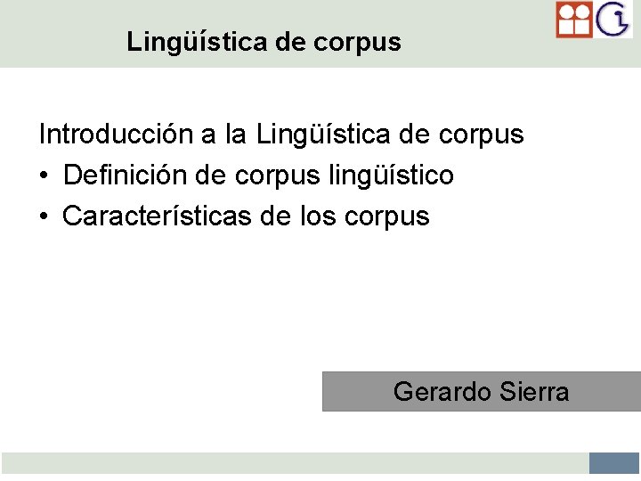 Lingüística de corpus Introducción a la Lingüística de corpus • Definición de corpus lingüístico