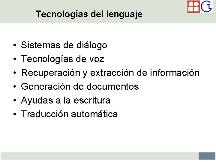 Tecnologías del lenguaje • • • Sistemas de diálogo Tecnologías de voz Recuperación y