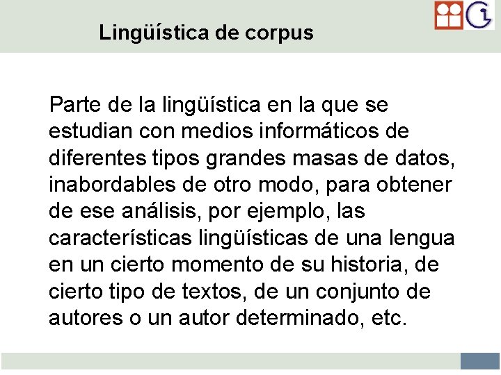 Lingüística de corpus Parte de la lingüística en la que se estudian con medios