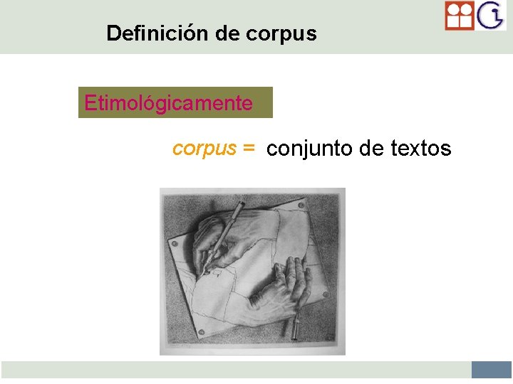 Definición de corpus Etimológicamente corpus = conjunto de textos de Recopilación de un materiales