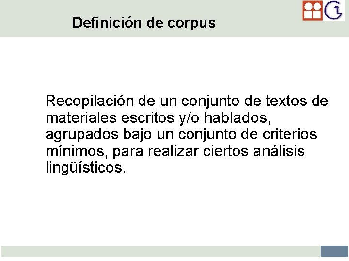 Definición de corpus Recopilación de un conjunto de textos de materiales escritos y/o hablados,