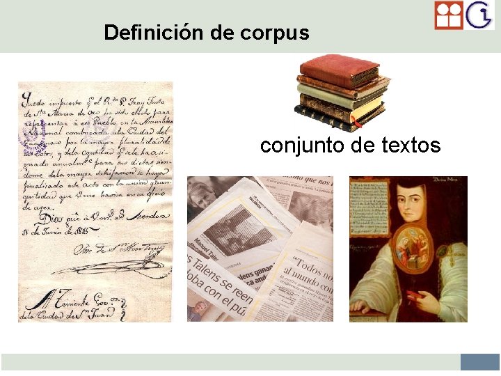 Definición de corpus Recopilación de un conjunto de textos de materiales escritos y/o hablados,