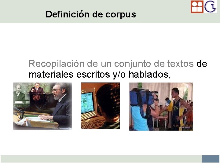 Definición de corpus Recopilación de un conjunto de textos de materiales escritos y/o hablados,