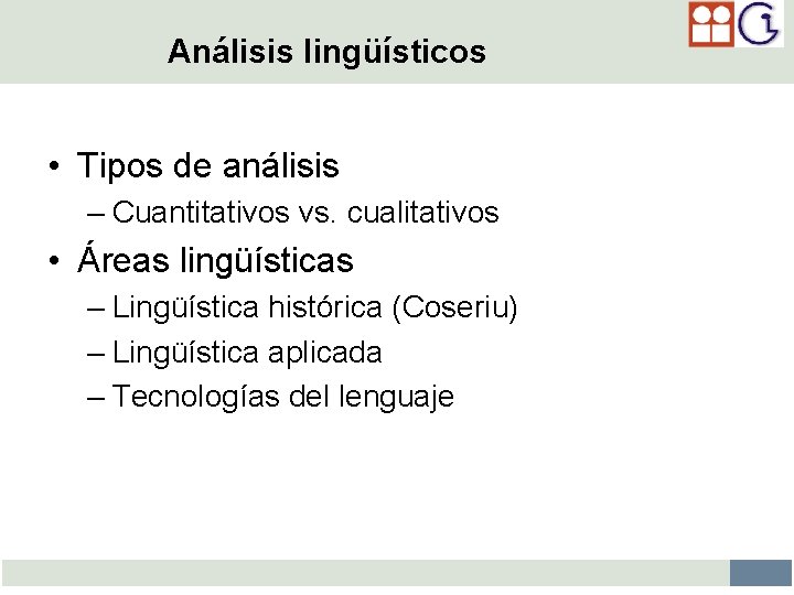 Análisis lingüísticos • Tipos de análisis – Cuantitativos vs. cualitativos • Áreas lingüísticas –