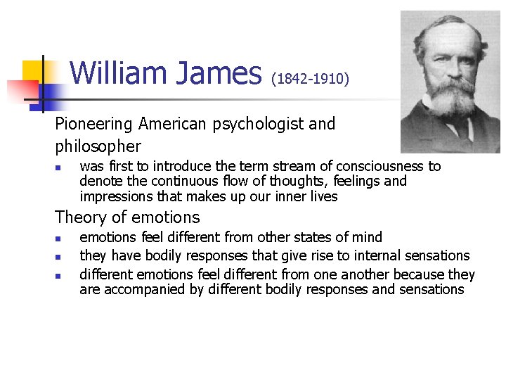 William James (1842 -1910) Pioneering American psychologist and philosopher n was first to introduce