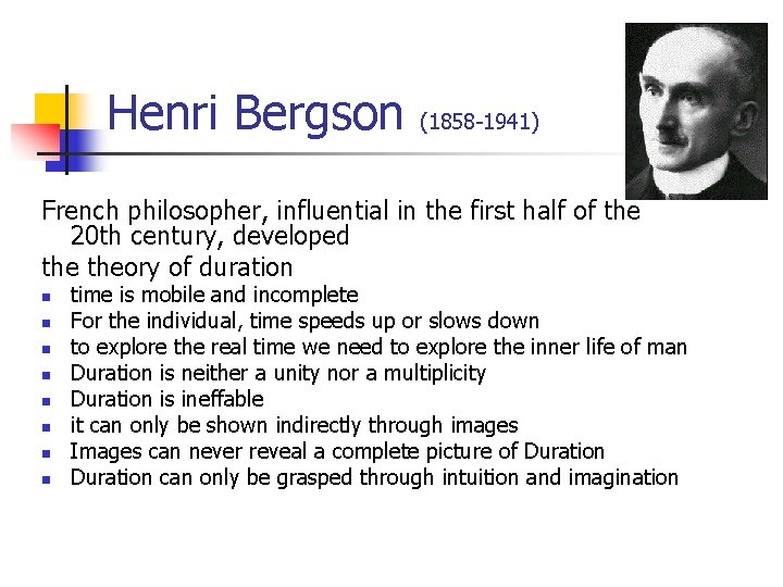 Henri Bergson (1858 -1941) French philosopher, influential in the first half of the 20