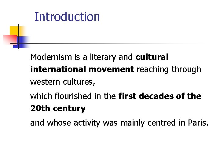 Introduction Modernism is a literary and cultural international movement reaching through western cultures, which