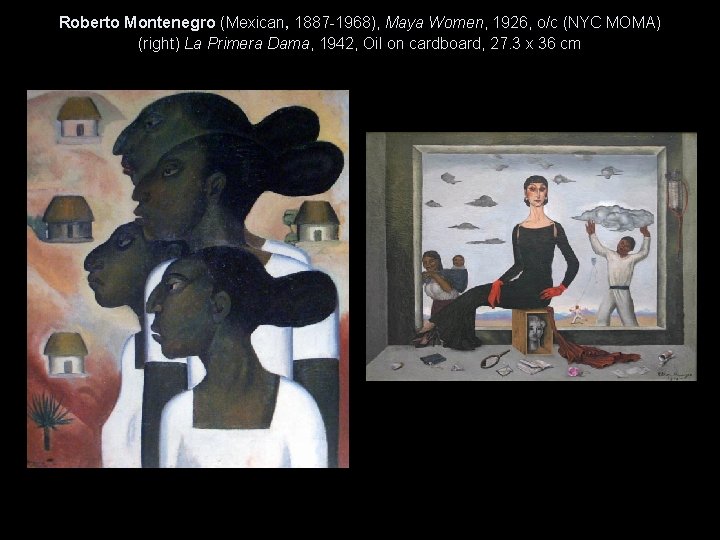 Roberto Montenegro (Mexican, 1887 -1968), Maya Women, 1926, o/c (NYC MOMA) (right) La Primera