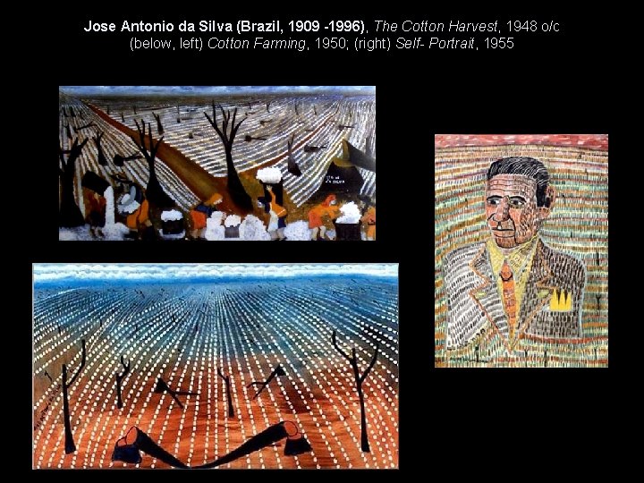 Jose Antonio da Silva (Brazil, 1909 -1996), The Cotton Harvest, 1948 o/c (below, left)