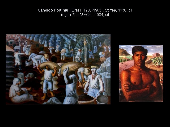 Candido Portinari (Brazil, 1903 -1963), Coffee, 1936, oil (right) The Mestizo, 1934, oil 