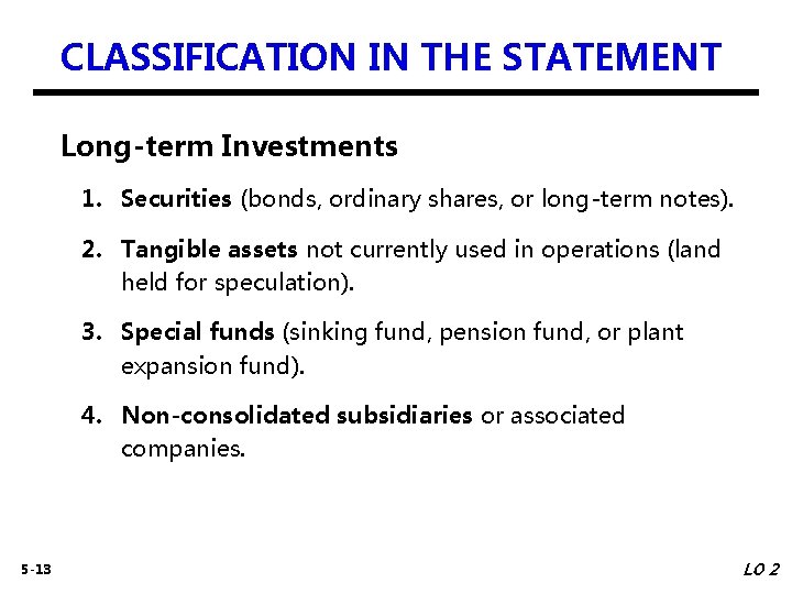 CLASSIFICATION IN THE STATEMENT Long-term Investments 1. Securities (bonds, ordinary shares, or long-term notes).