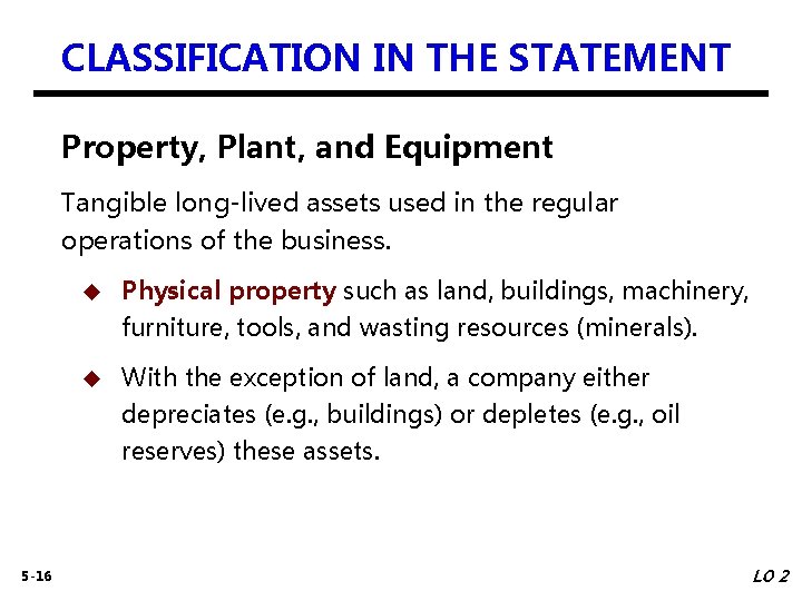 CLASSIFICATION IN THE STATEMENT Property, Plant, and Equipment Tangible long-lived assets used in the