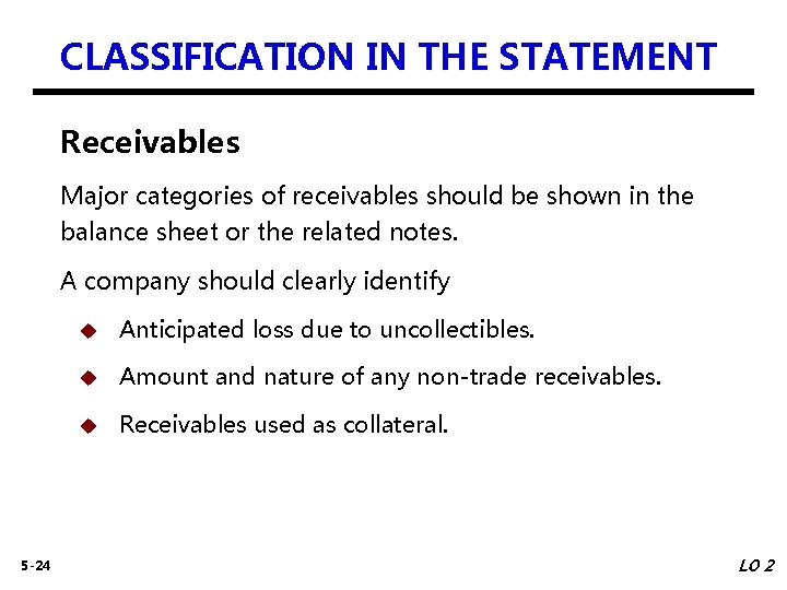CLASSIFICATION IN THE STATEMENT Receivables Major categories of receivables should be shown in the