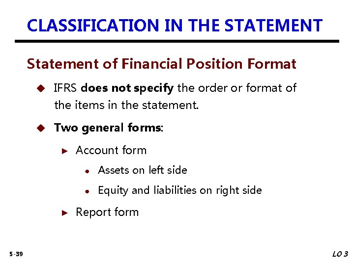 CLASSIFICATION IN THE STATEMENT Statement of Financial Position Format u IFRS does not specify
