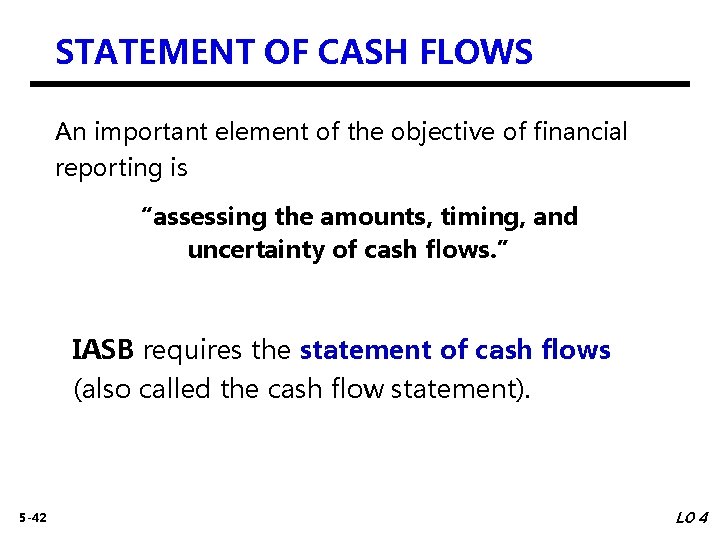 STATEMENT OF CASH FLOWS An important element of the objective of financial reporting is