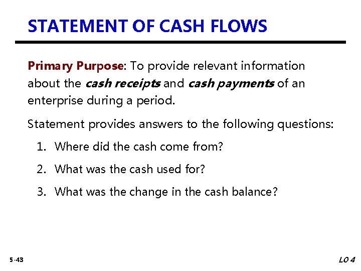 STATEMENT OF CASH FLOWS Primary Purpose: To provide relevant information about the cash receipts