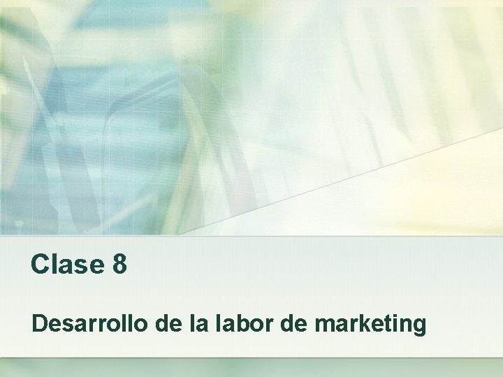 Clase 8 Desarrollo de la labor de marketing 