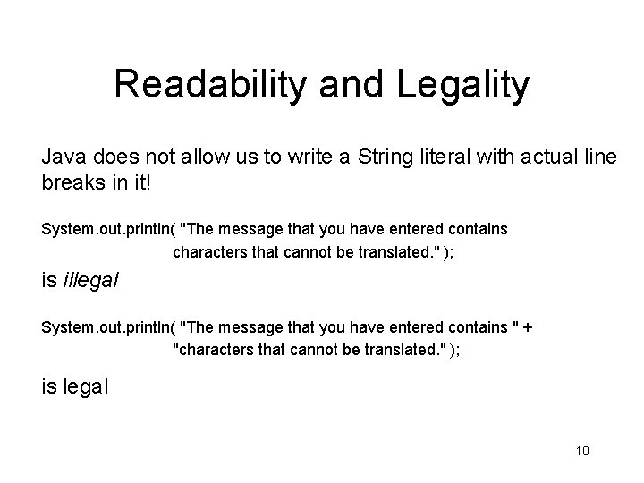 Readability and Legality Java does not allow us to write a String literal with