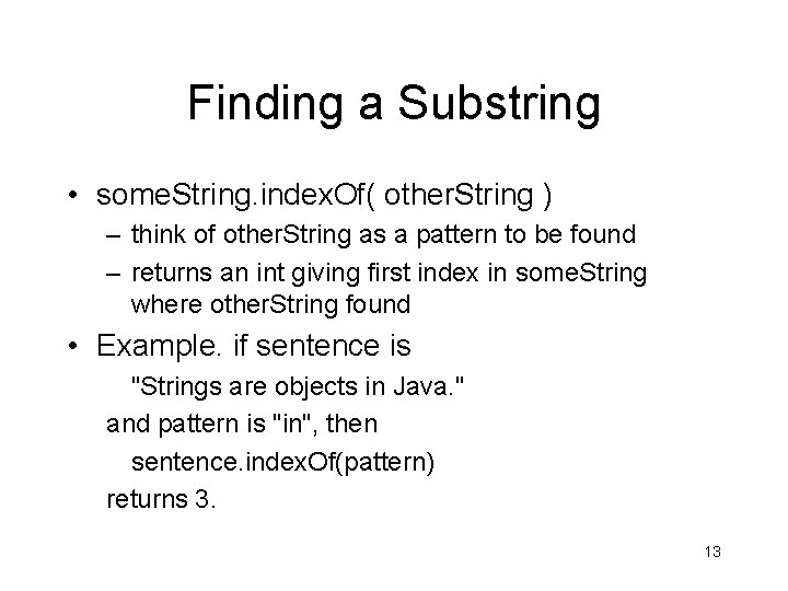 Finding a Substring • some. String. index. Of( other. String ) – think of