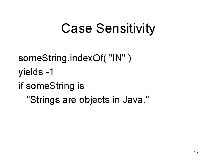 Case Sensitivity some. String. index. Of( "IN" ) yields -1 if some. String is