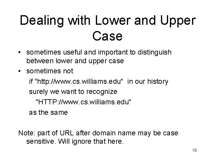 Dealing with Lower and Upper Case • sometimes useful and important to distinguish between